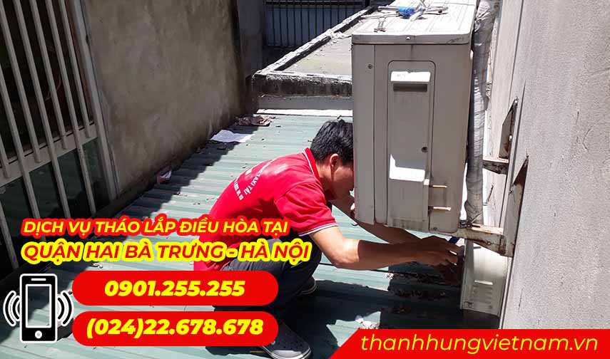 Tại Sao Nên Sử Dụng Dịch Vụ Tháo Lắp Điều Hòa Tại Quận Hai Bà Trưng Của Thành Hưng